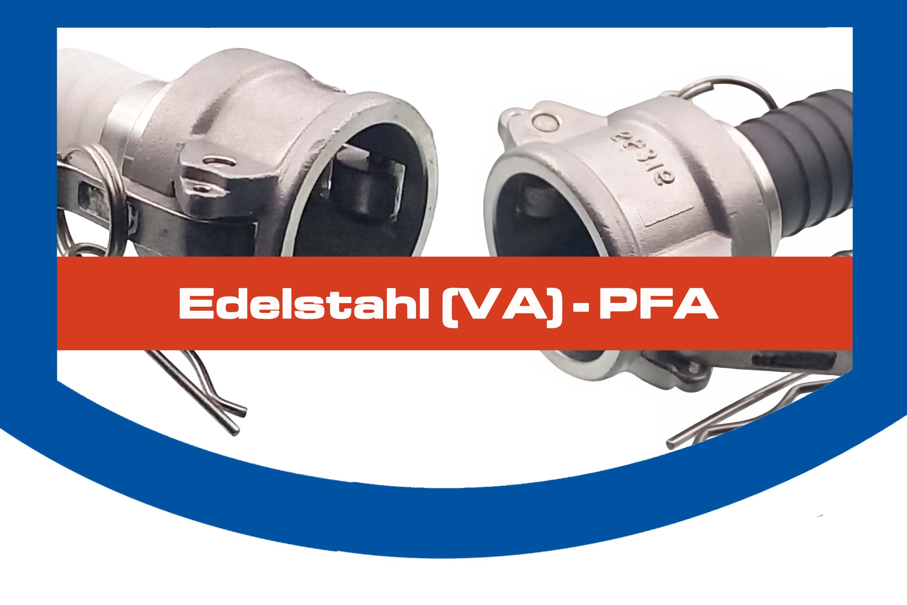 Edelstahl (VA) - PFA Edelstahl (VA) - PFA