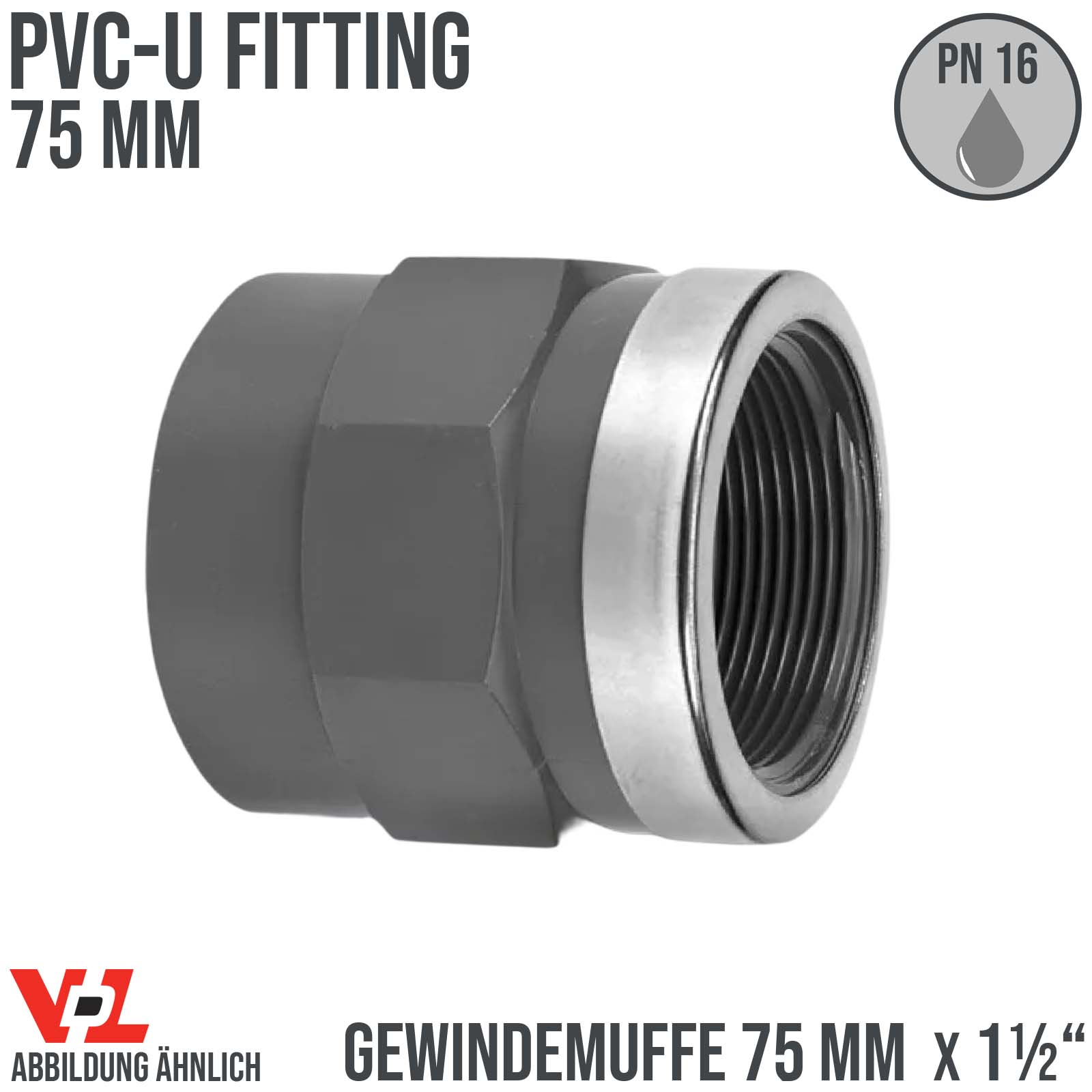 75 mm VDL PVC Klebe Fitting Gewinde Muffe Verbinder verstärkt 75 mm x 1 1/2" - PN 16 bar