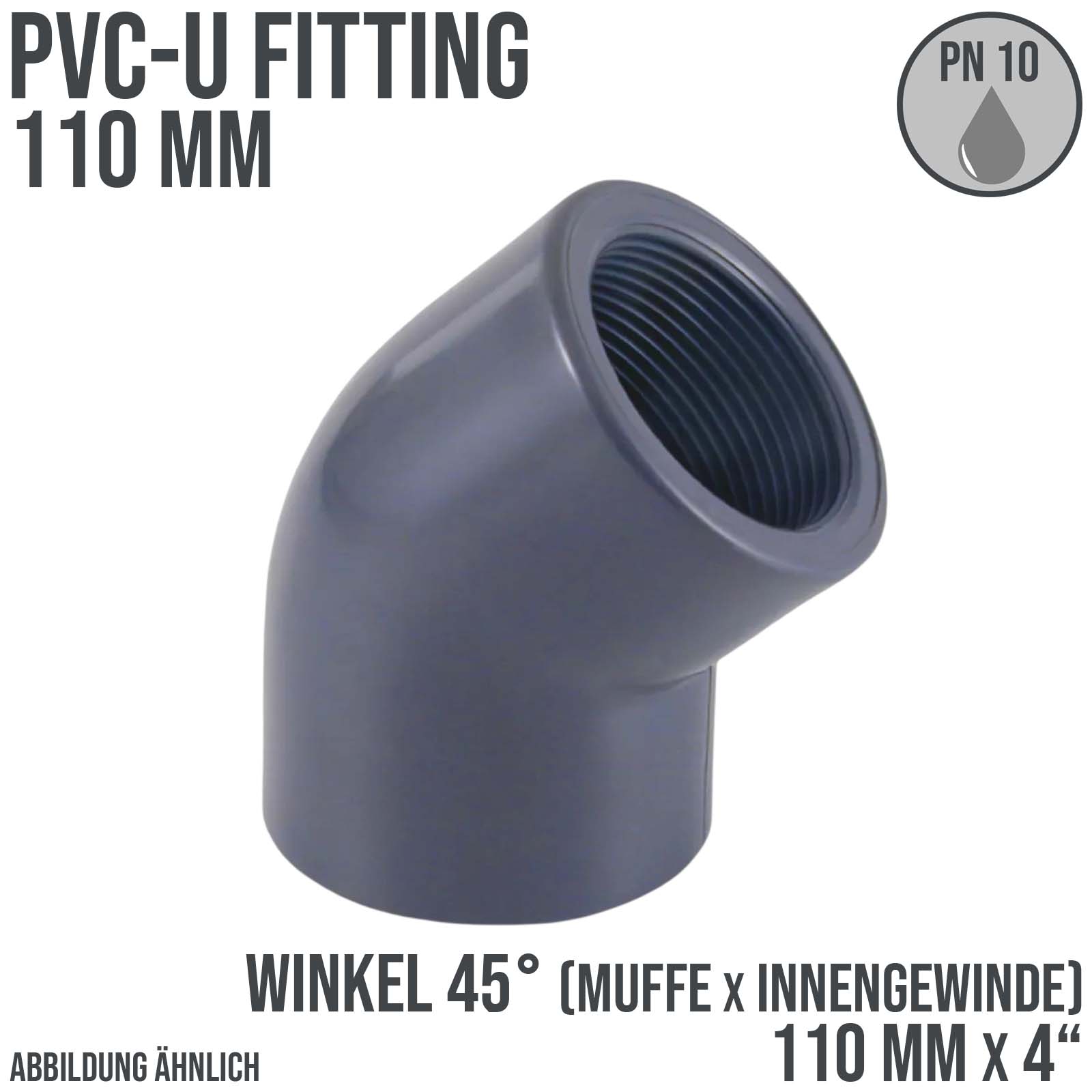 110 mm PVC Klebe Fitting Winkel 45° Innengewinde IG 110 mm x  4" Muffe Verbinder - PN 10 bar