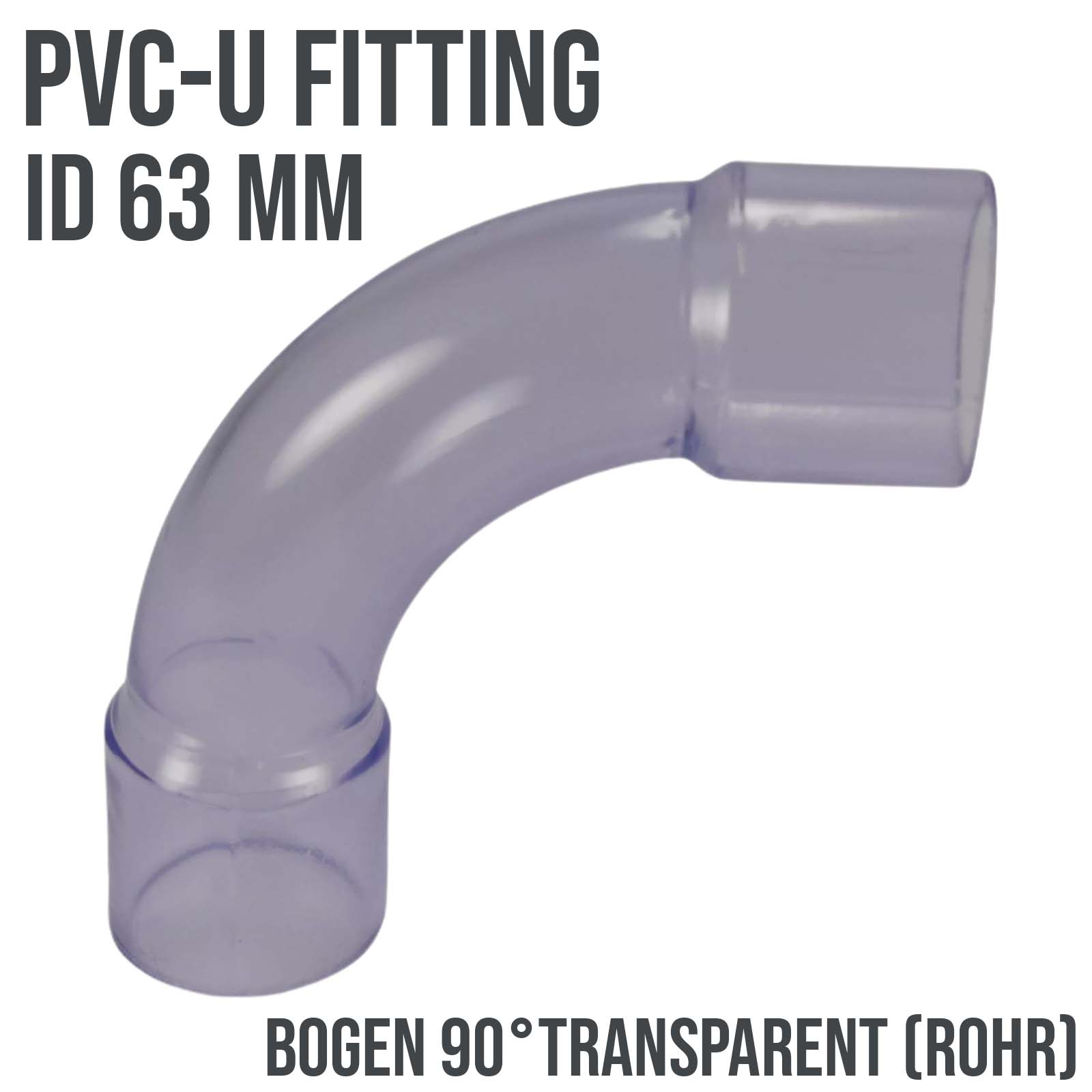 63 mm PVC Klebe Fitting Bogen 90° (Rohr) Muffe Verbinder - transparent durchsichtig - PN 10 bar