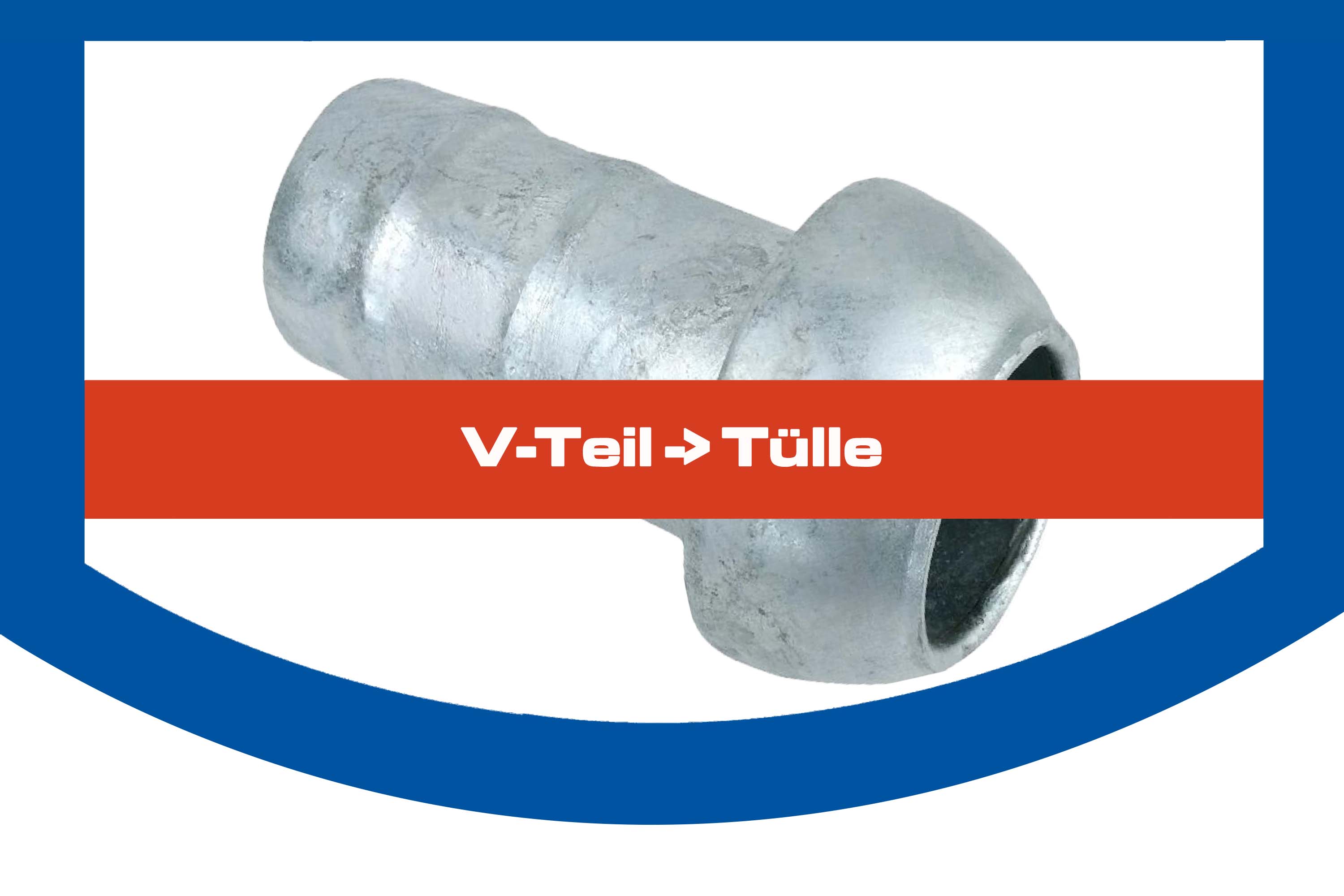 V-Teil -> Tülle