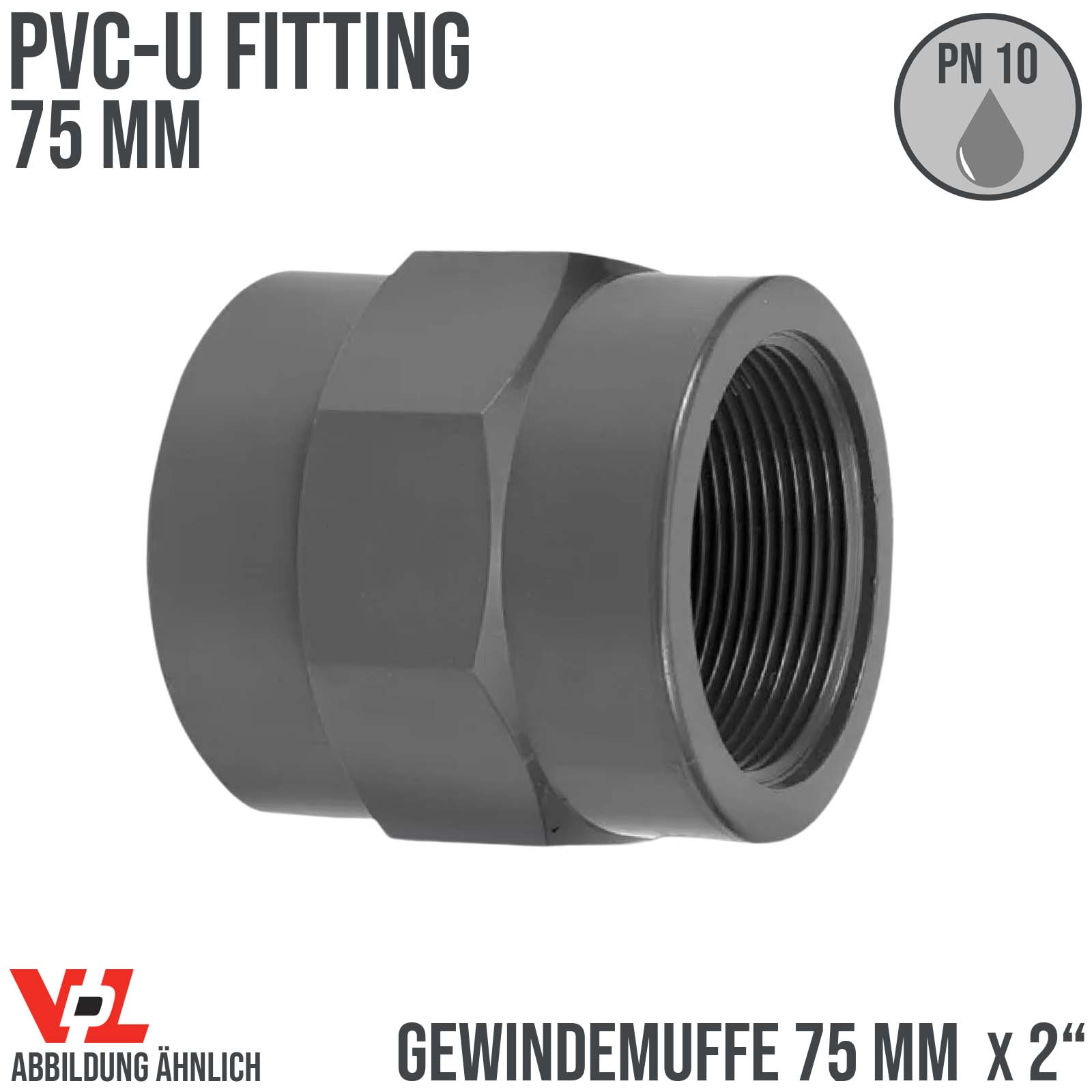 75 mm VDL PVC Klebe Fitting Gewinde Muffe Verbinder 75 mm x 2" - PN 10 bar