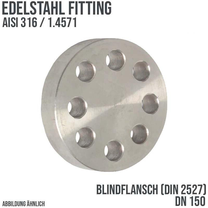 DN 150 Blind Flansch Stumpfschweißung Edelstahl Fitting V4A AISI 316 DIN 2527 - PN 16 bar