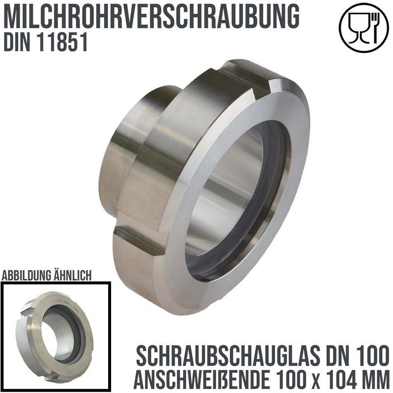 DN 100 Milchrohr Verschraubung DIN 11851 Schraubschauglas Anschweißende ID x AD 100 x 104 mm - PN 25 bar