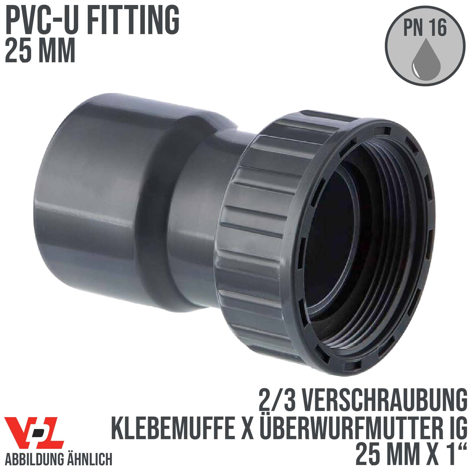 25 mm x 1" VDL PVC Klebe Fitting 2/3 Verschraubung Überwurfmutter Innengewinde - PN 16 bar