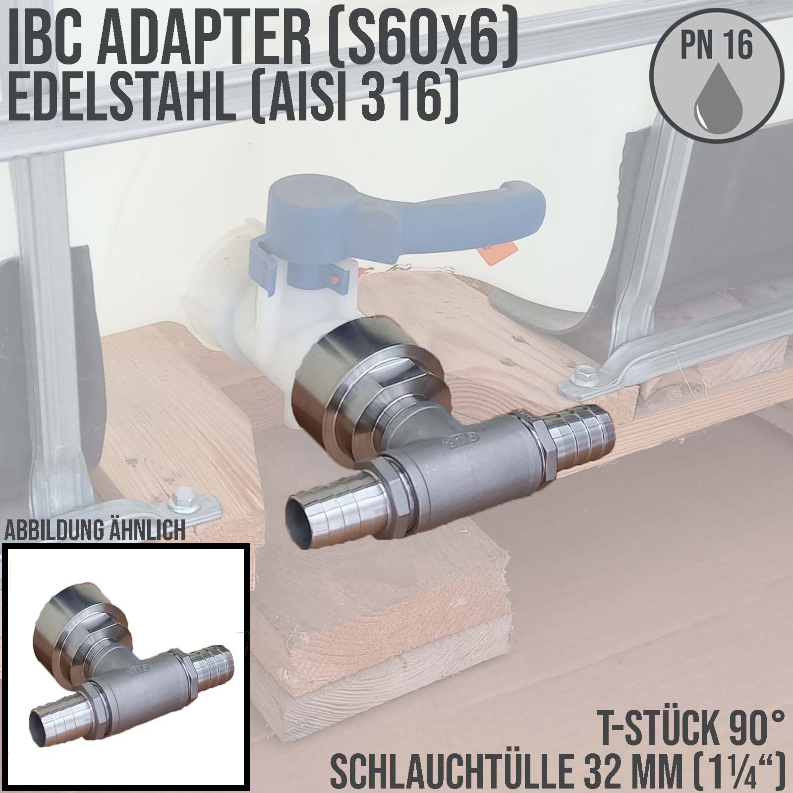32 mm 1 1/4 " S60 x 6 IBC Container Edelstahl (AISI 316) 90° T-Stück Anschluss Set Schlauch Tülle Stutzen - PN 16 bar