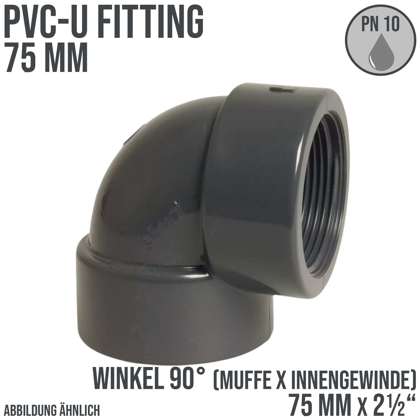 75 mm PVC Klebe Fitting Winkel 90° Innengewinde IG 75 mm x 2 1/2" Muffe Verbinder - PN 10 bar