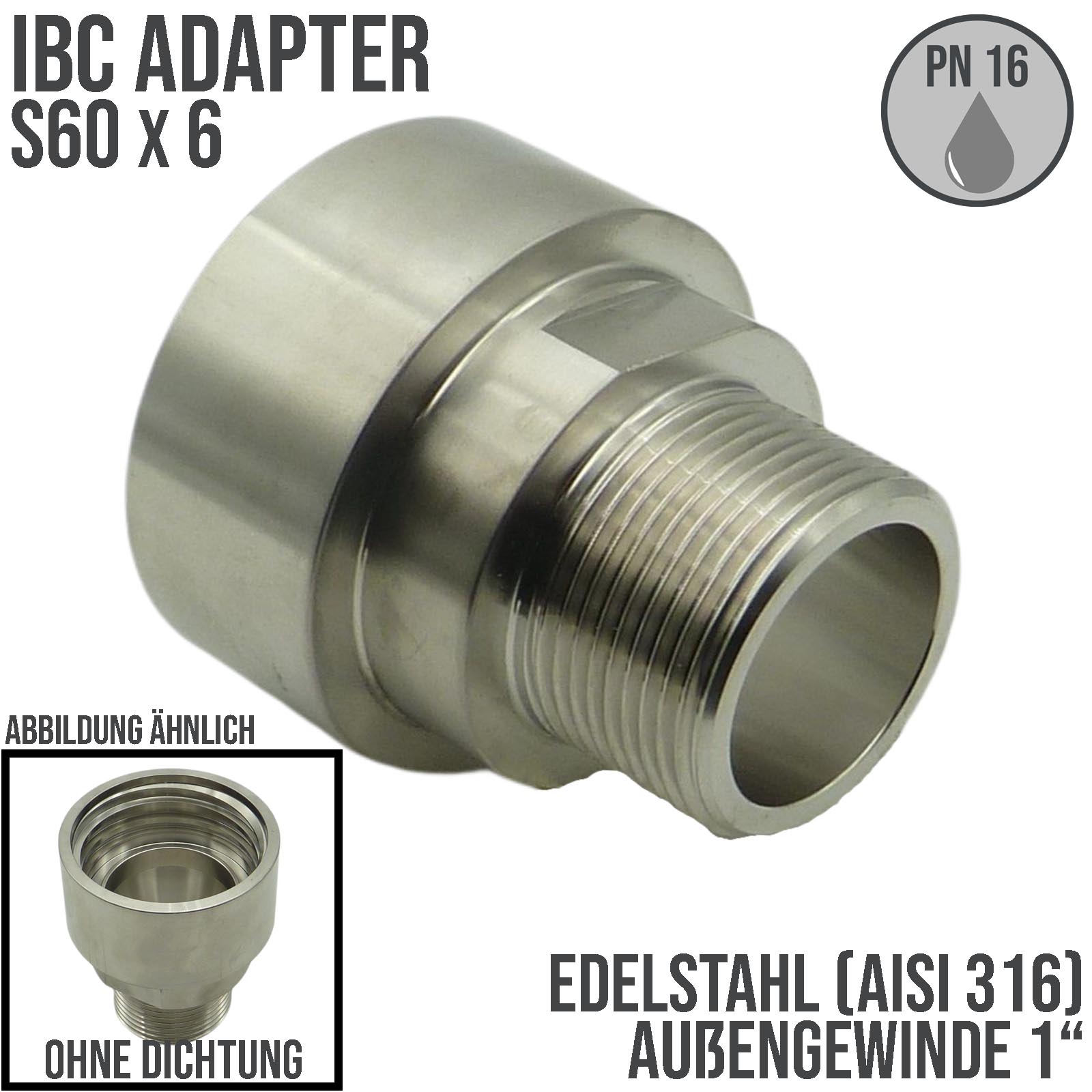 S60 x 6 IBC Adapter mit Außengewinde AG 1" Edelstahl AISI 316 Container Fass Tank Zubehör PN16 bar