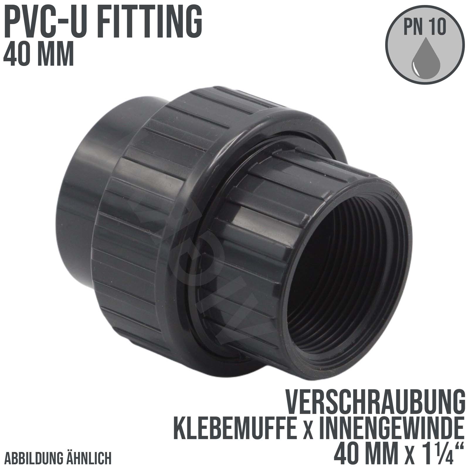 40 mm PVC Klebe Fitting Verschraubung Innengewinde IG 40 mm x 1 1/4" Muffe Verbinder - PN 10 bar