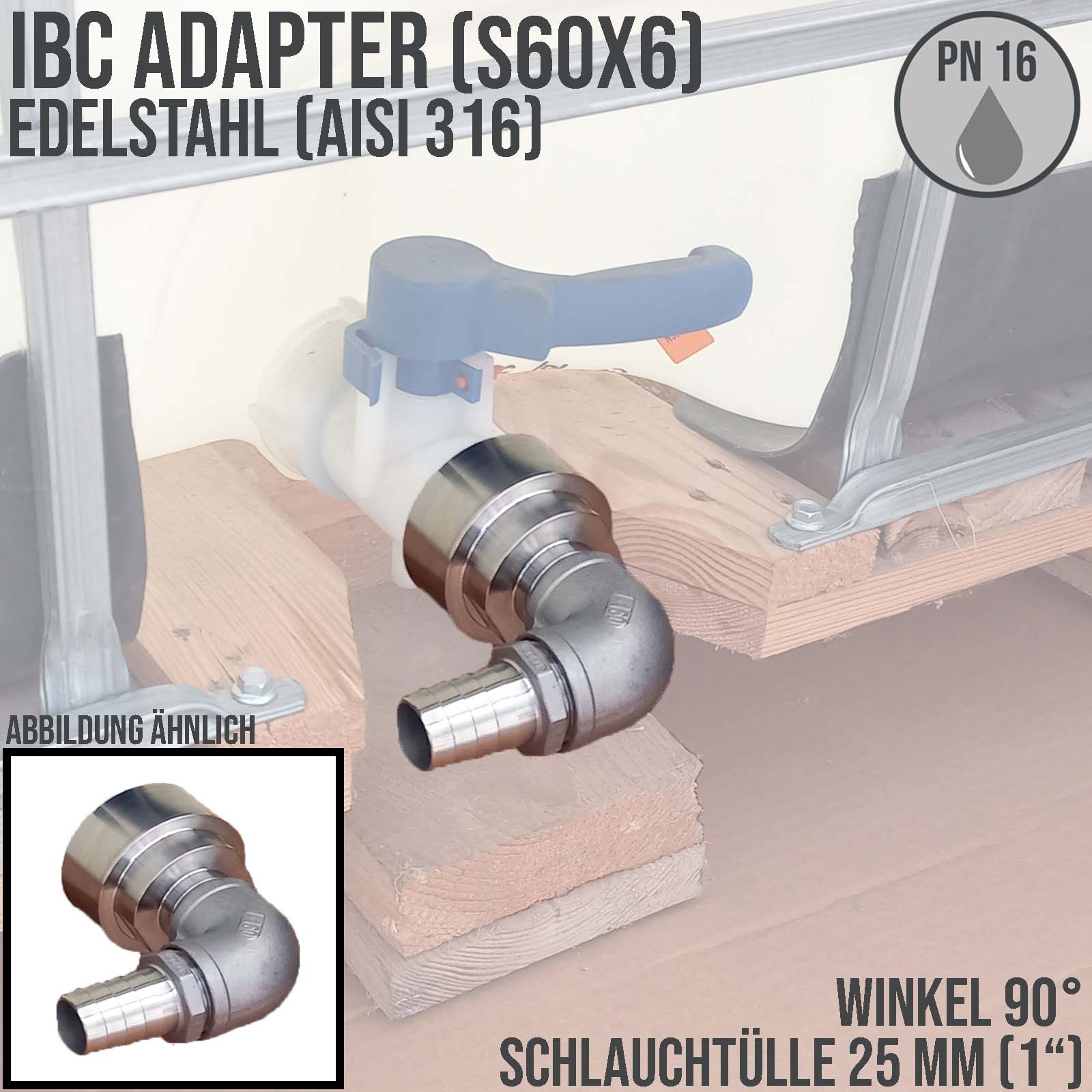 25 mm 1 " S60 x 6 IBC Container Edelstahl (AISI 316) 90° Winkel Anschluss Set Schlauch Tülle Stutzen - PN 16 bar
