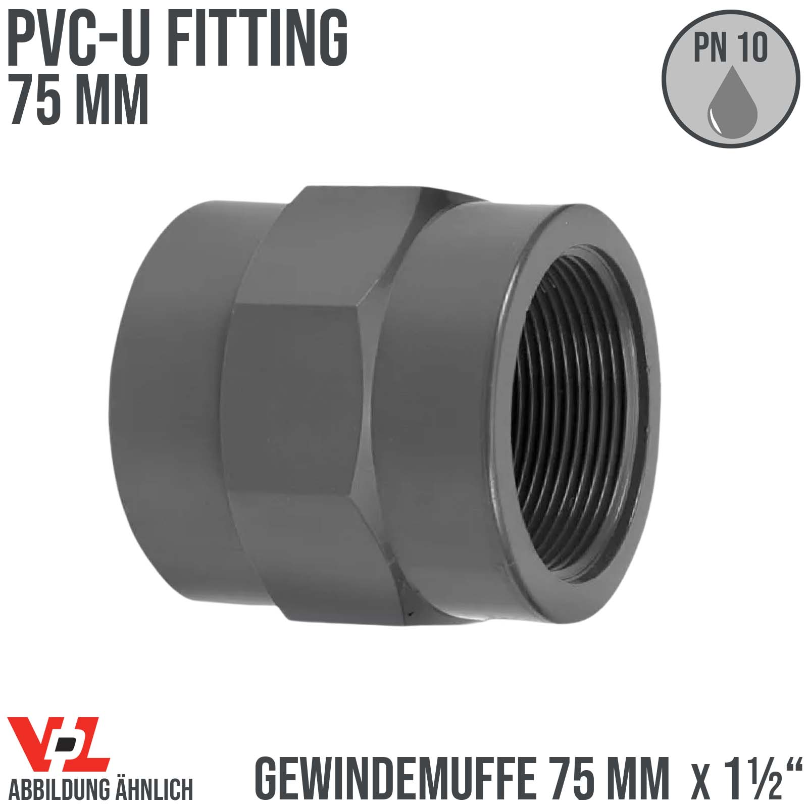 75 mm VDL PVC Klebe Fitting Gewinde Muffe Verbinder 75 mm x 1 1/2" - PN 10 bar