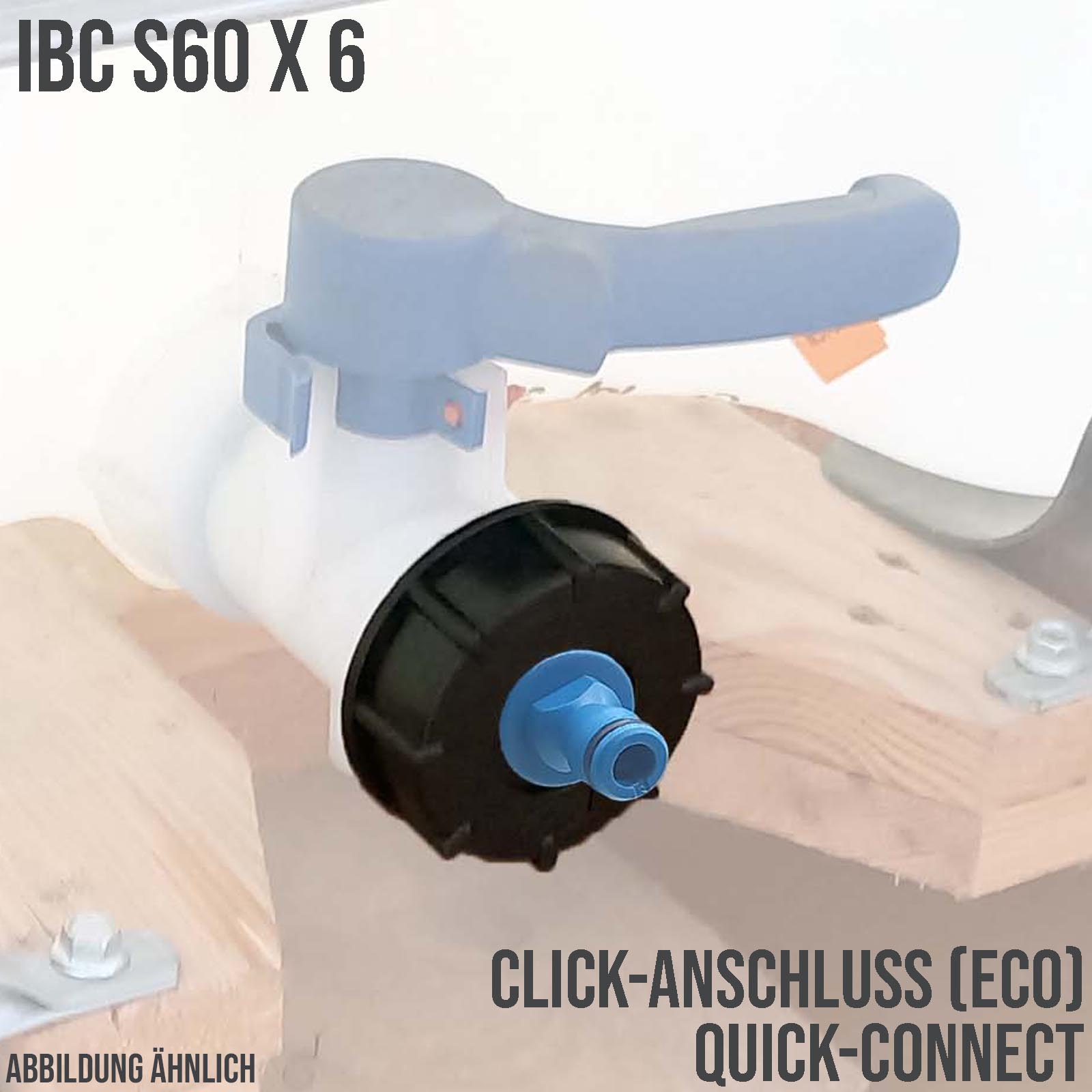 S60 x 6 IBC Adapter auf Click-Hahnanschluss Quick Connect - ECO