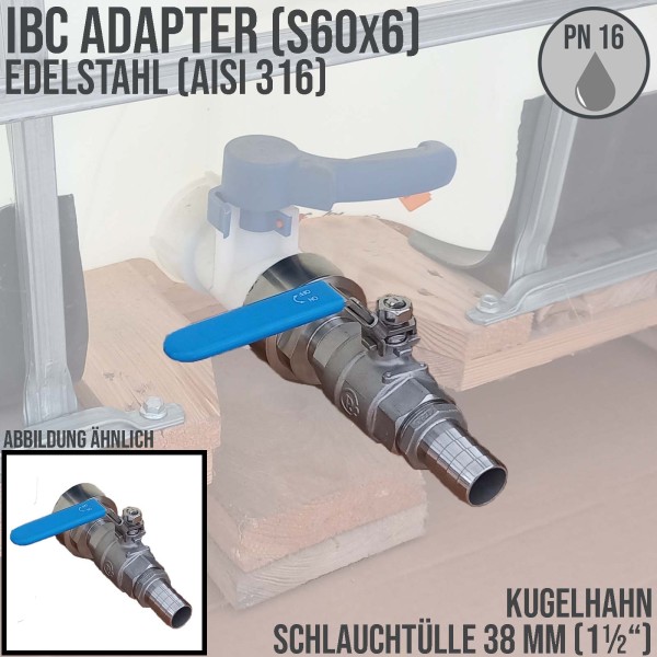 38 mm 1 1/2 " S60 x 6 Container Edelstahl (AISI 316) Anschluss Set Kugelhahn Schlauch Tülle Stutzen