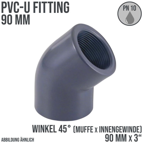 90 mm PVC Klebe Fitting Winkel 45° Innengewinde IG 90 mm x 3" Muffe Verbinder - PN 10 bar