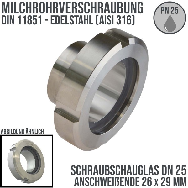 DN 25 Milchrohr Verschraubung DIN 11851 Schraubschauglas Anschweißende ID x AD 26 x 29 mm - PN 25 ba