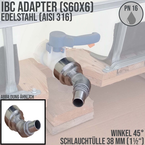 38 mm 1 1/2 " S60 x 6 IBC Container (AISI 316) 45° Winkel Anschluss Set Schlauch Tülle Stutzen - PN