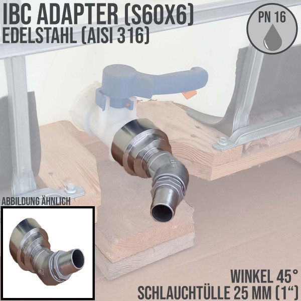 25 mm 1 " S60 x 6 IBC Container (AISI 316) 45° Winkel Anschluss Set Schlauch Tülle Stutzen - PN 16 b